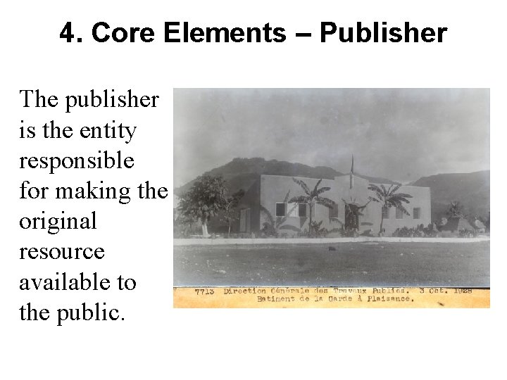 4. Core Elements – Publisher The publisher is the entity responsible for making the