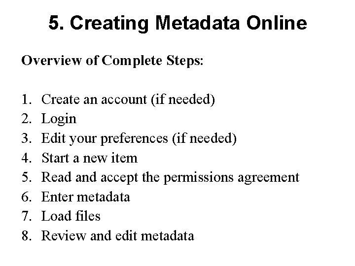 5. Creating Metadata Online Overview of Complete Steps: 1. 2. 3. 4. 5. 6.