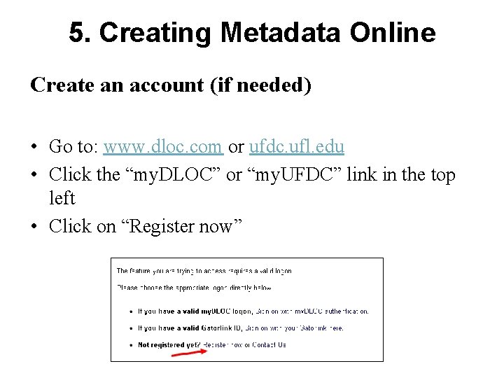 5. Creating Metadata Online Create an account (if needed) • Go to: www. dloc.