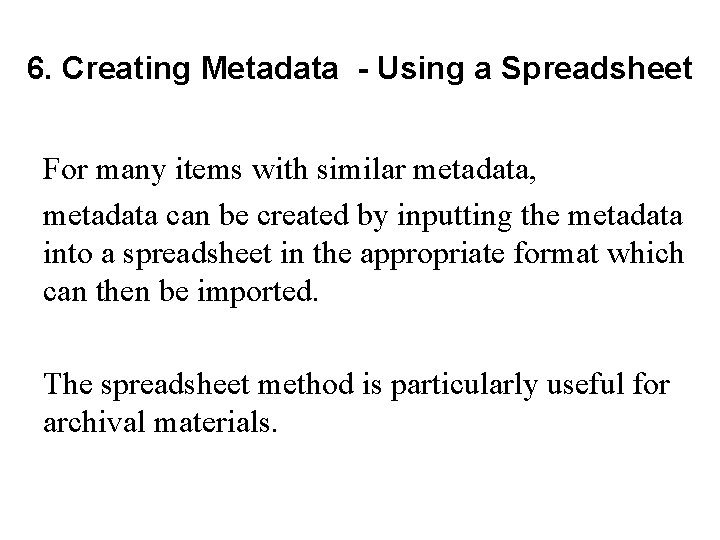 6. Creating Metadata - Using a Spreadsheet For many items with similar metadata, metadata