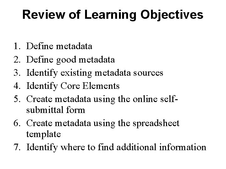 Review of Learning Objectives 1. 2. 3. 4. 5. Define metadata Define good metadata