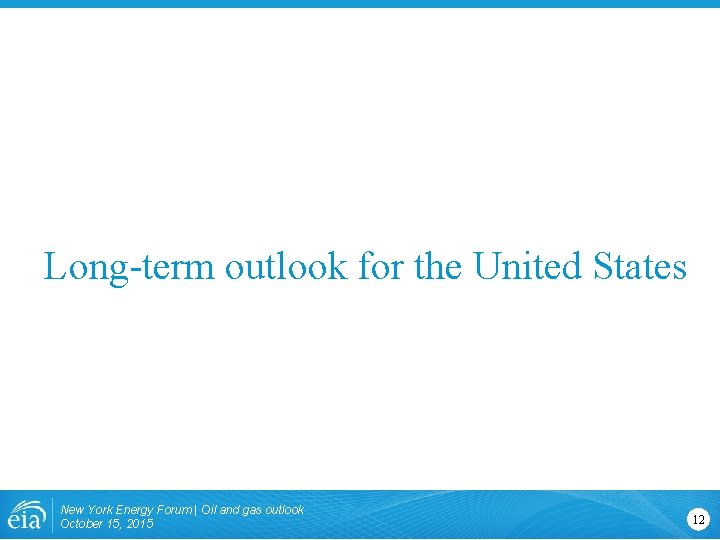 Long-term outlook for the United States New York Energy Forum | Oil and gas