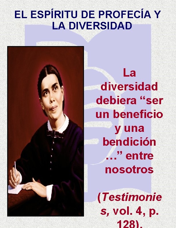 EL ESPÍRITU DE PROFECÍA Y LA DIVERSIDAD La diversidad debiera “ser un beneficio y