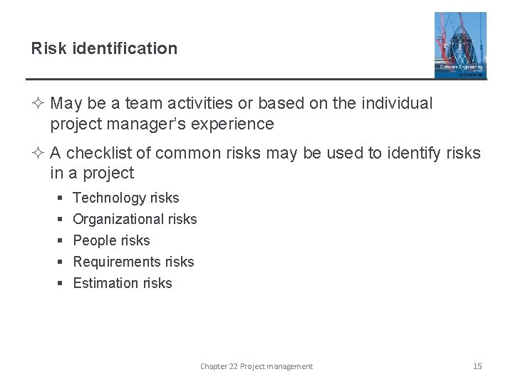 Risk identification ² May be a team activities or based on the individual project