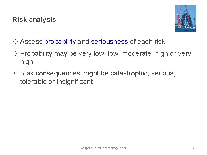 Risk analysis ² Assess probability and seriousness of each risk ² Probability may be