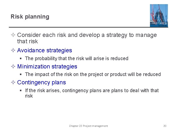 Risk planning ² Consider each risk and develop a strategy to manage that risk