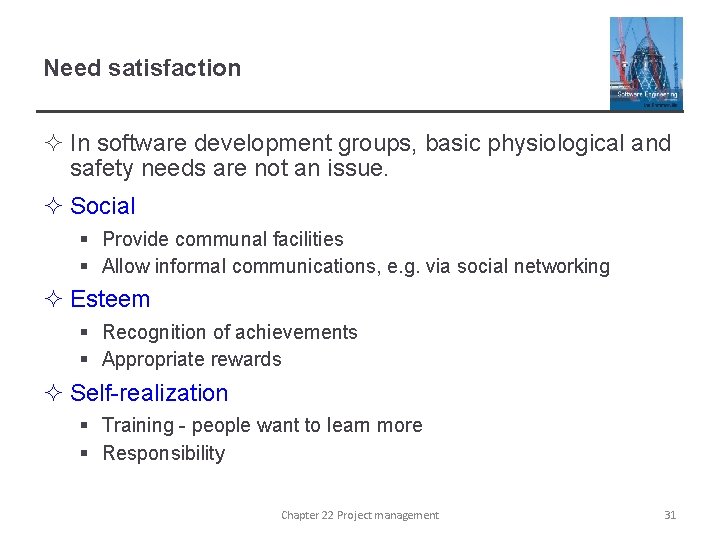 Need satisfaction ² In software development groups, basic physiological and safety needs are not
