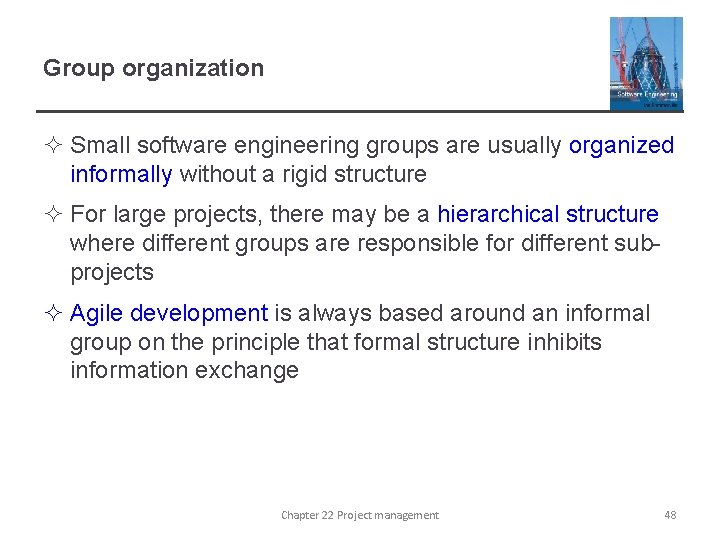 Group organization ² Small software engineering groups are usually organized informally without a rigid