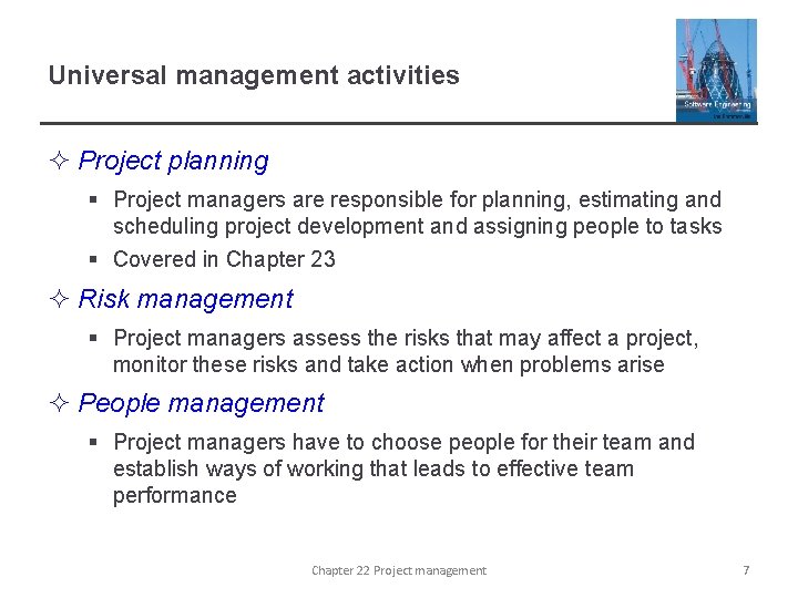 Universal management activities ² Project planning § Project managers are responsible for planning, estimating