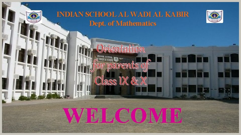 INDIAN SCHOOL AL WADI AL KABIR Dept. of Mathematics Orientation for parents of Class