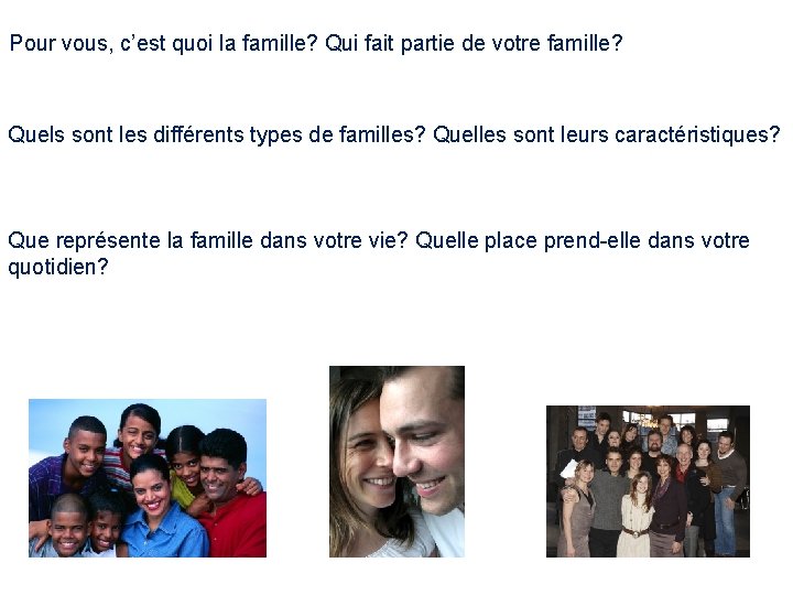 Pour vous, c’est quoi la famille? Qui fait partie de votre famille? Quels sont Pour vous, c’est quoi la famille? Qui fait partie de votre famille? Quels sont