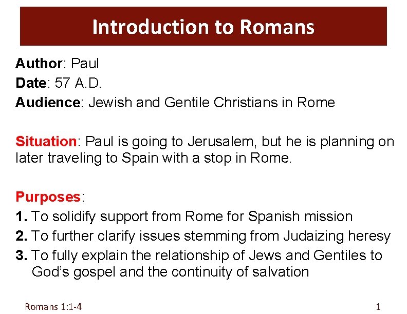 Introduction to Romans Author: Paul Date: 57 A. D. Audience: Jewish and Gentile Christians