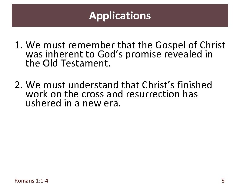 Applications 1. We must remember that the Gospel of Christ was inherent to God’s