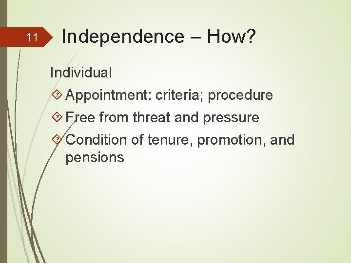 11 Independence – How? Individual Appointment: criteria; procedure Free from threat and pressure Condition