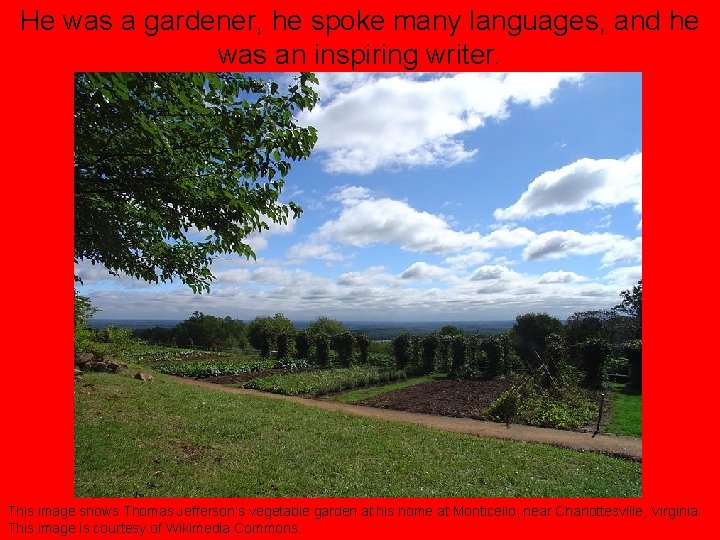 He was a gardener, he spoke many languages, and he was an inspiring writer.