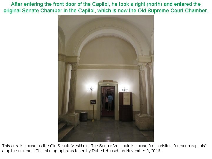 After entering the front door of the Capitol, he took a right (north) and
