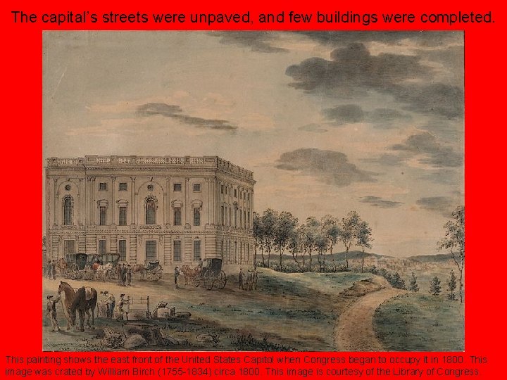 The capital’s streets were unpaved, and few buildings were completed. This painting shows the