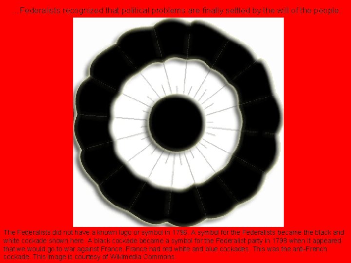 …Federalists recognized that political problems are finally settled by the will of the people.