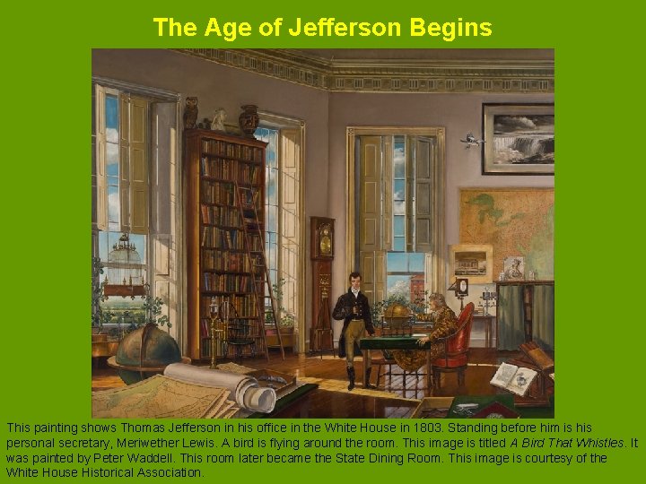 The Age of Jefferson Begins This painting shows Thomas Jefferson in his office in