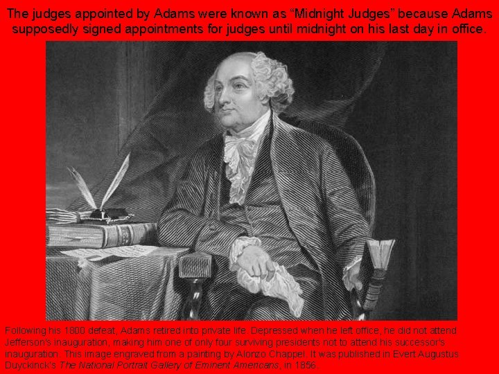 The judges appointed by Adams were known as “Midnight Judges” because Adams supposedly signed