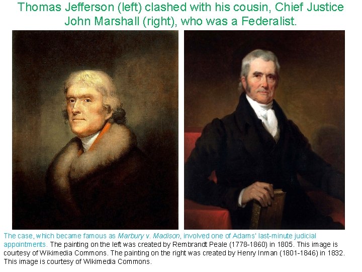 Thomas Jefferson (left) clashed with his cousin, Chief Justice John Marshall (right), who was