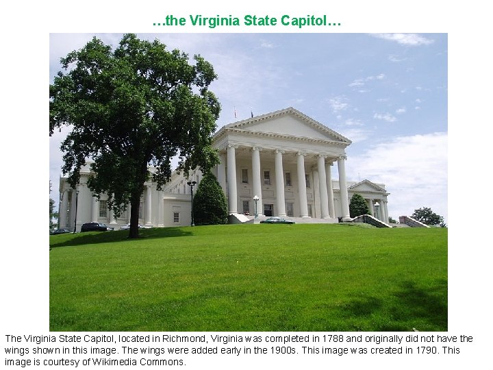 …the Virginia State Capitol… The Virginia State Capitol, located in Richmond, Virginia was completed