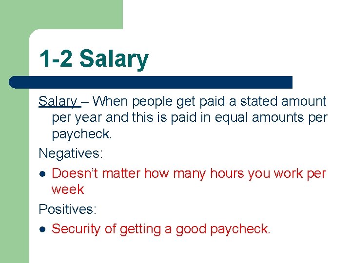 1 -2 Salary – When people get paid a stated amount per year and