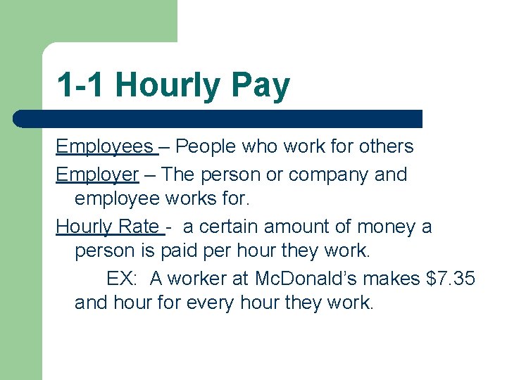 1 -1 Hourly Pay Employees – People who work for others Employer – The