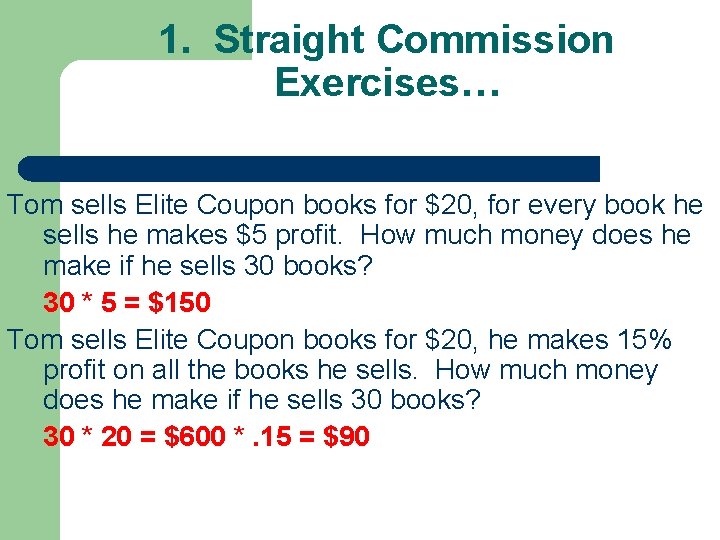 1. Straight Commission Exercises… Tom sells Elite Coupon books for $20, for every book