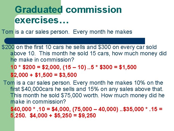 Graduated commission exercises… Tom is a car sales person. Every month he makes $200