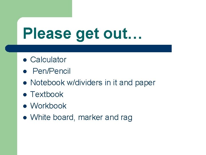 Please get out… l l l Calculator Pen/Pencil Notebook w/dividers in it and paper