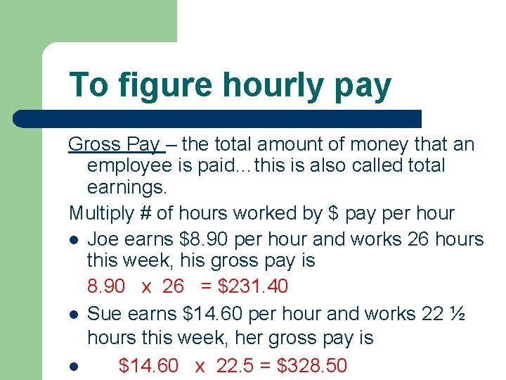 To figure hourly pay Gross Pay – the total amount of money that an