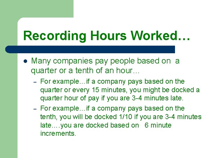 Recording Hours Worked… l Many companies pay people based on a quarter or a