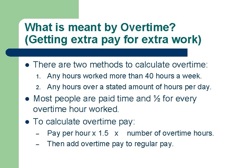What is meant by Overtime? (Getting extra pay for extra work) l There are