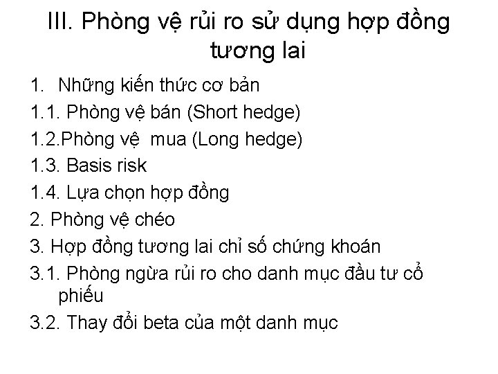 III. Phòng vệ rủi ro sử dụng hợp đồng tương lai 1. Những kiến III. Phòng vệ rủi ro sử dụng hợp đồng tương lai 1. Những kiến