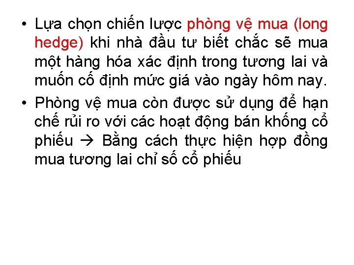 • Lựa chọn chiến lược phòng vệ mua (long hedge) khi nhà đầu • Lựa chọn chiến lược phòng vệ mua (long hedge) khi nhà đầu