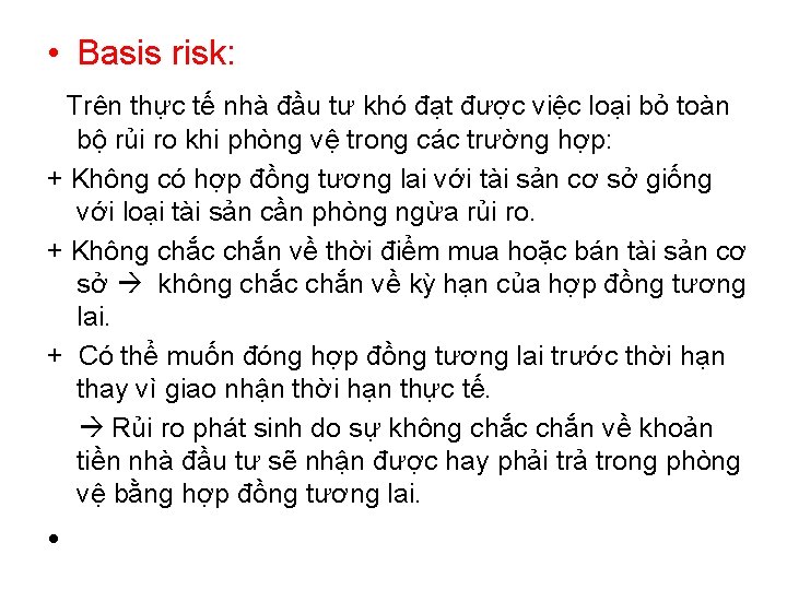  • Basis risk: Trên thực tế nhà đầu tư khó đạt được việc