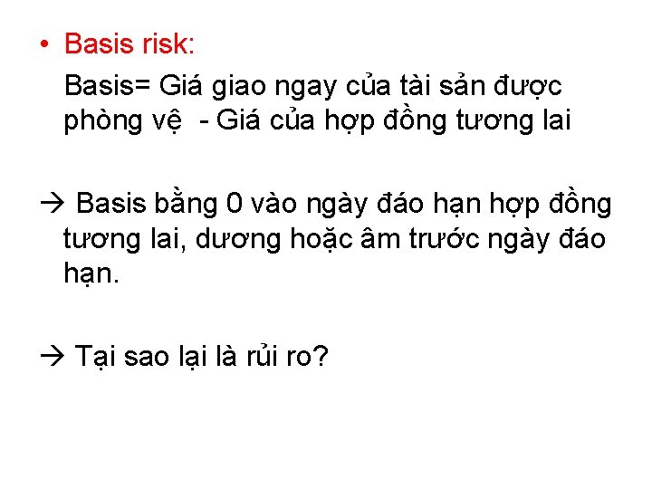  • Basis risk: Basis= Giá giao ngay của tài sản được phòng vệ