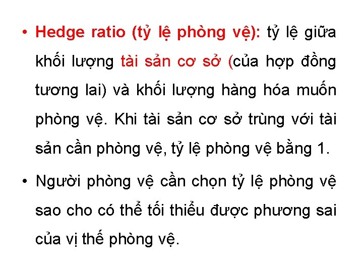  • Hedge ratio (tỷ lệ phòng vệ): tỷ lệ giữa khối lượng tài