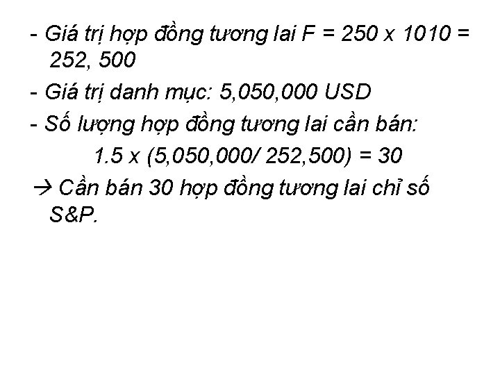 - Giá trị hợp đồng tương lai F = 250 x 1010 = 252,