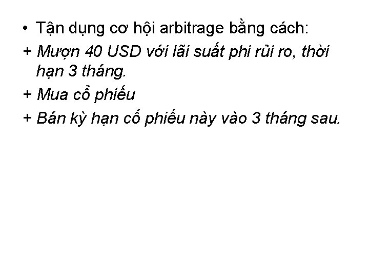  • Tận dụng cơ hội arbitrage bằng cách: + Mượn 40 USD với