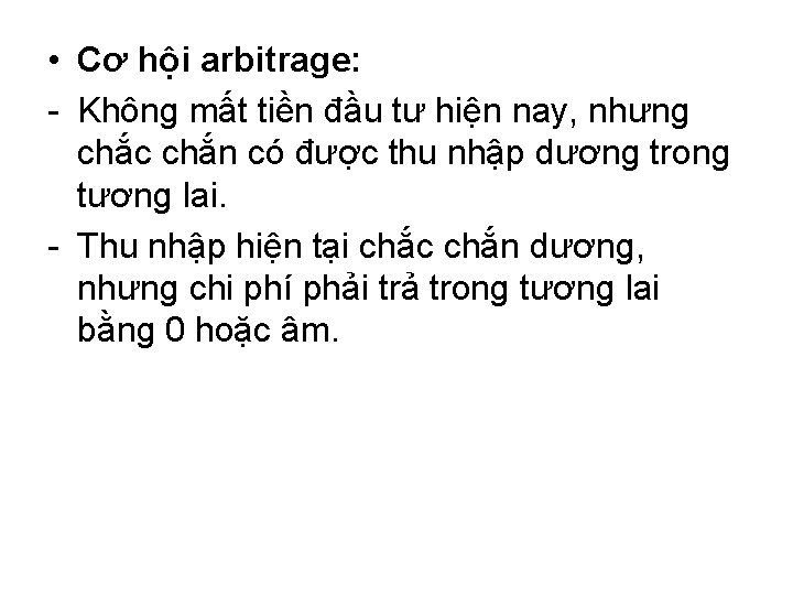  • Cơ hội arbitrage: - Không mất tiền đầu tư hiện nay, nhưng