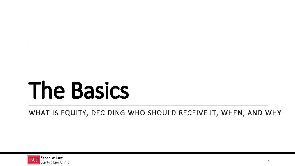 The Basics WHAT IS EQUITY, DECIDING WHO SHOULD RECEIVE IT, WHEN, AND WHY 2