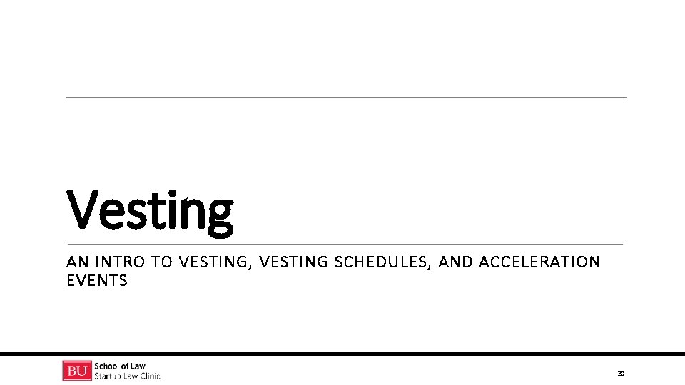 Vesting AN INTRO TO VESTING, VESTING SCHEDULES, AND ACCELERATION EVENTS 20 