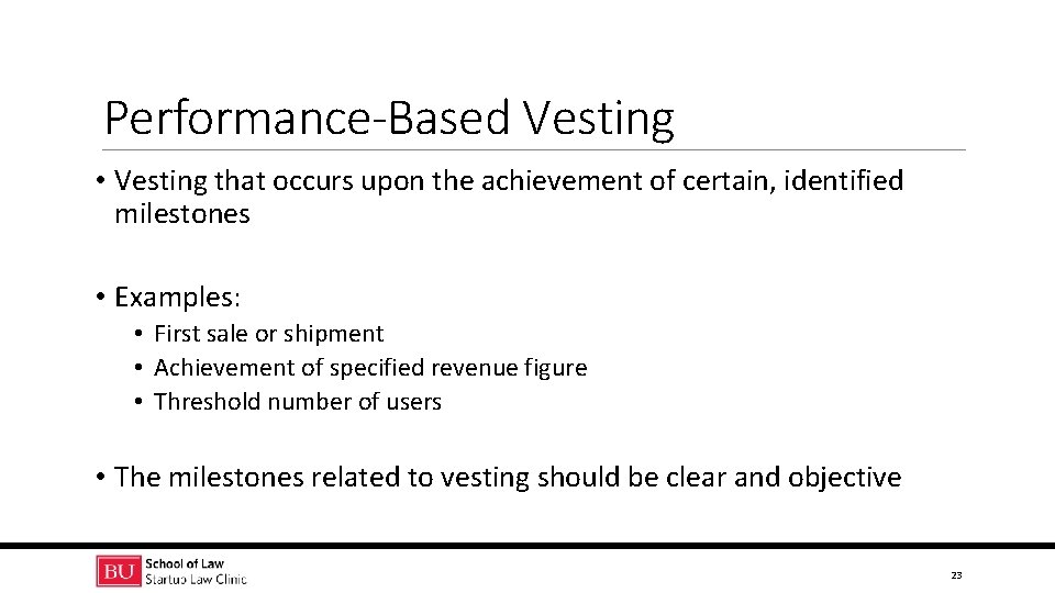 Performance-Based Vesting • Vesting that occurs upon the achievement of certain, identified milestones •