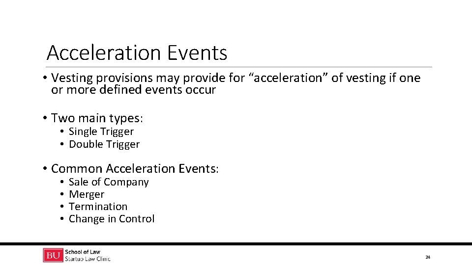 Acceleration Events • Vesting provisions may provide for “acceleration” of vesting if one or