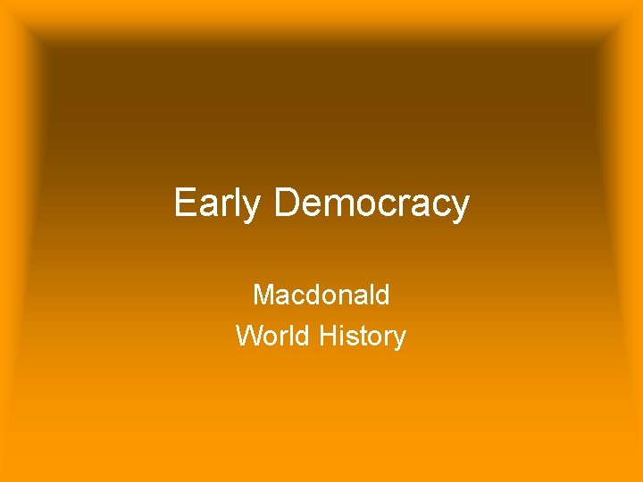 Early Democracy Macdonald World History 