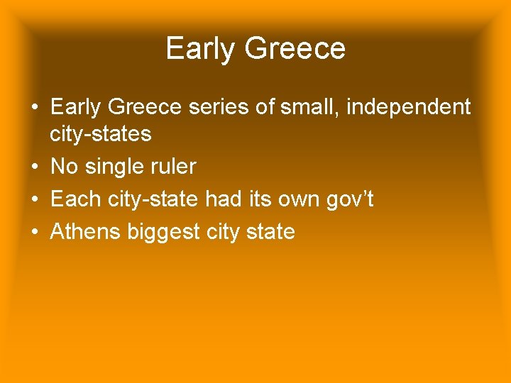 Early Greece • Early Greece series of small, independent city-states • No single ruler