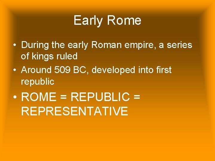 Early Rome • During the early Roman empire, a series of kings ruled •