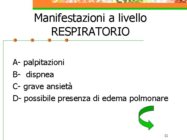 Manifestazioni a livello RESPIRATORIO A- palpitazioni B- dispnea C- grave ansietà D- possibile presenza